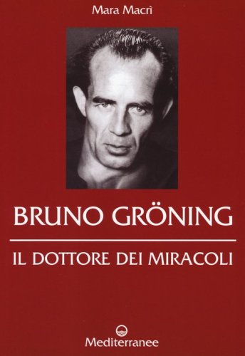 Bruno Gr&ouml;ning. Il dottore dei miracoli