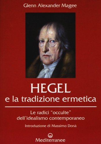 Hegel e la tradizione ermetica. Le radici &laquo;occulte&raquo; dell'idealismo contemporaneo