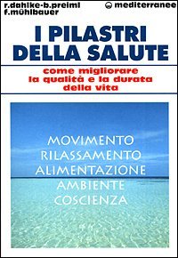 I pilastri della salute. Come migliorare la qualit&agrave; e la durata della vita