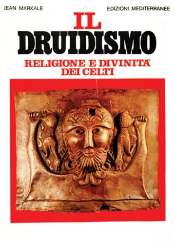 Il druidismo. Religione e divinit&agrave; dei celti