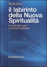 Il labirinto della nuova spiritualit&agrave;. Le radici dei nuovi movimenti spirituali