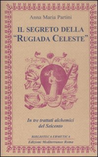 Il segreto della &laquo;rugiada celeste&raquo; in tre trattati alchemici del Seicento