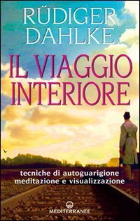 Il viaggio interiore. Meditazioni guidate alla ricerca del s&eacute;