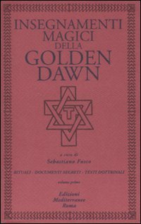 Insegnamenti magici della Golden Dawn. Rituali, documenti segreti, testi dottrinali