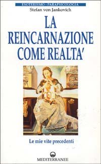 La reincarnazione come realt&agrave;. Le mie vite precedenti