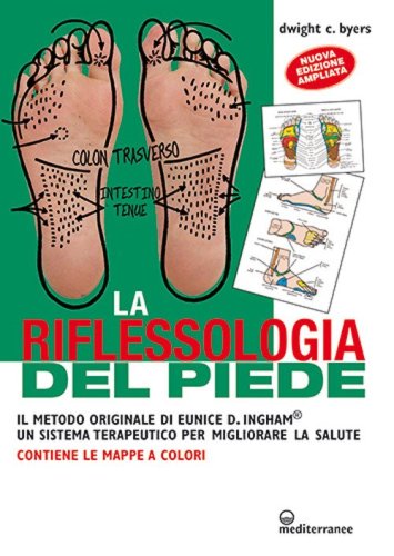 La riflessoterapia del piede. Il metodo originale di Eunice D. Ingham&reg; un sistema terapeutico per migliorare la salute