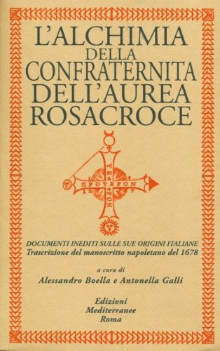 L'alchimia della confraternita dell'Aurea Rosacroce. Documenti inediti sulle sue origini italiane. Trascrizione del manoscritto napoletano del 1678