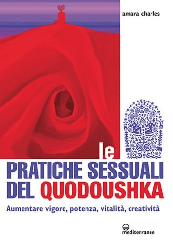 Le pratiche sessuali del Quodoushka. Aumentare vigore, potenza, vitalit&agrave;, creativit&agrave;