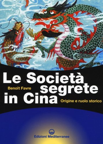 Le societ&agrave; segrete in Cina. Origine e ruolo storico