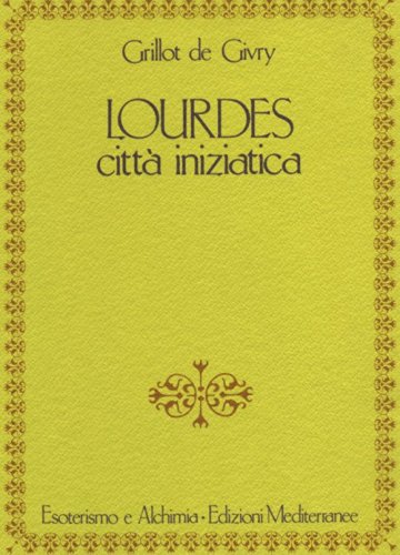 Lourdes. Citt&agrave; iniziatica