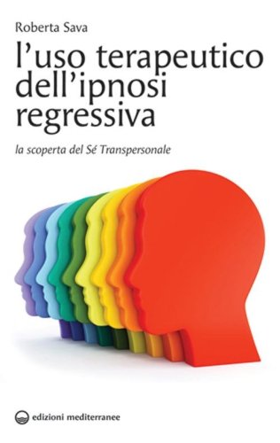 L'uso terapeutico dell'ipnosi regressiva. La scoperta del s&eacute; transpersonale