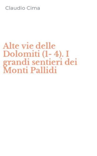 Alte vie delle Dolomiti (1-4). I grandi sentieri dei Monti Pallidi