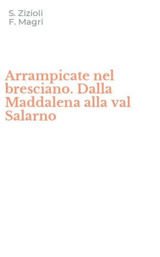 Arrampicate nel bresciano. Dalla Maddalena alla val Salarno