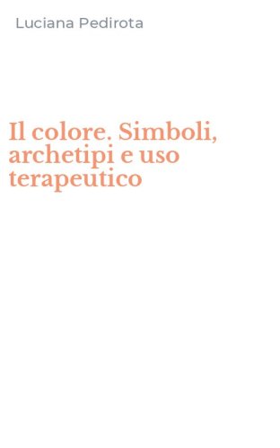 Il colore. Simboli, archetipi e uso terapeutico