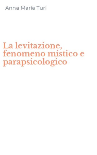 La levitazione, fenomeno mistico e parapsicologico