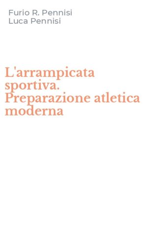 L'arrampicata sportiva. Preparazione atletica moderna
