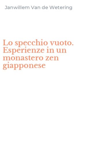 Lo specchio vuoto. Esperienze in un monastero zen giapponese