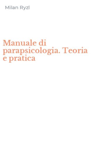 Manuale di parapsicologia. Teoria e pratica