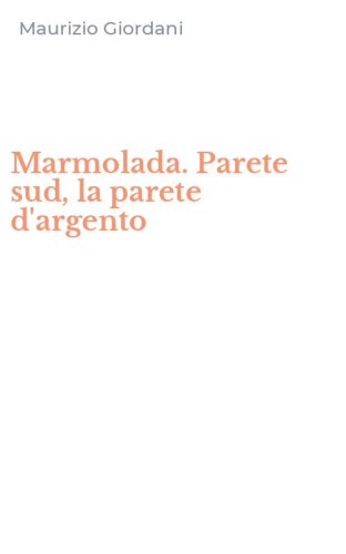 Marmolada. Parete sud, la parete d'argento
