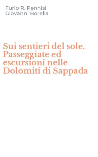 Sui sentieri del sole. Passeggiate ed escursioni nelle Dolomiti di Sappada