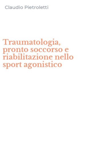 Traumatologia, pronto soccorso e riabilitazione nello sport agonistico