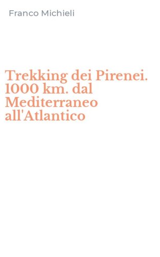Trekking dei Pirenei. 1000 km. dal Mediterraneo all'Atlantico