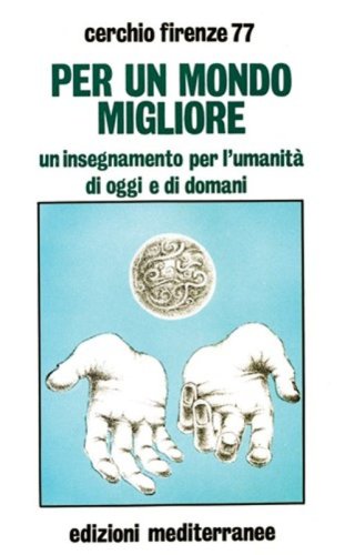 Per un mondo migliore. Un insegnamento per l'umanit&agrave; di oggi e di domani