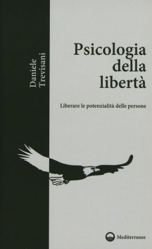 Psicologia della libert&agrave;. Liberare le potenzialit&agrave; delle persone