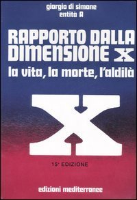 Rapporto dalla dimensione X. La Vita, la Morte, l'Aldil&agrave;