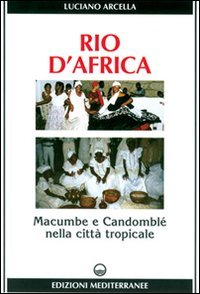 Rio d'Africa. Macumba e candombl&eacute; nella citt&agrave; tropicale
