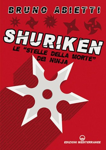 Shuriken. Le &laquo;stelle della morte&raquo; dei ninja