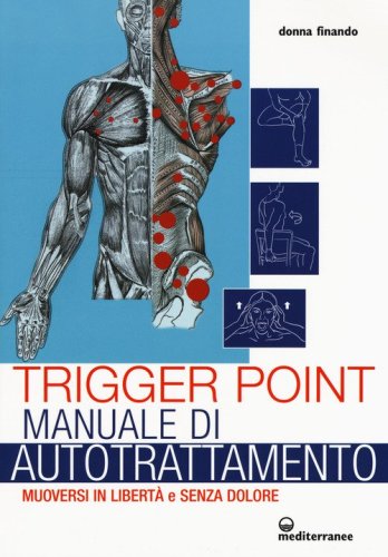 Trigger point. Manuale di autotrattamento. Muoversi in libert&agrave; e senza dolore