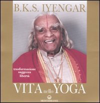Vita nello yoga. Trasformazione, saggezza, libert&agrave;