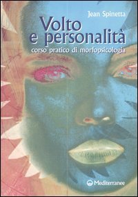 Volto e personalit&agrave;. Corso pratico di morfopsicologia