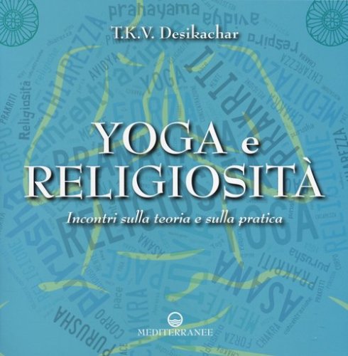 Yoga e religiosit&agrave;. Incontri sulla teoria e sulla pratica