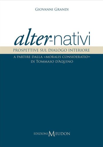 Alter-nativi. Prospettive sul dialogo interiore a partire dalla &laquo;moralis consideratio&raquo; di Tommaso d'Aquino