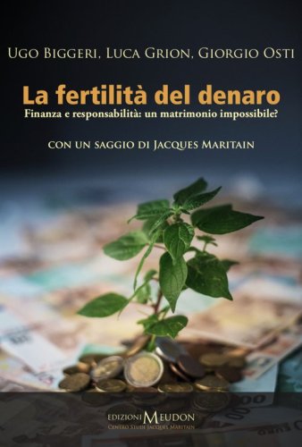 La fertilit&agrave; del denaro. Finanza e responsabilit&agrave;. Un matrimonio impossibile?
