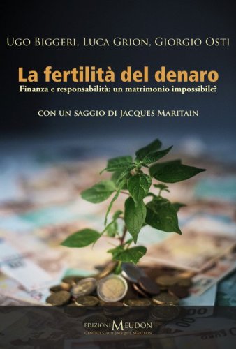 La fertilit&agrave; del denaro. Finanza e responsabilit&agrave;. Un matrimonio impossibile?