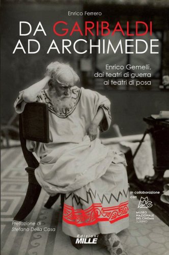 Da Garibaldi ad Archimede. Enrico Gemelli, dai teatri di guerra ai teatri di posa