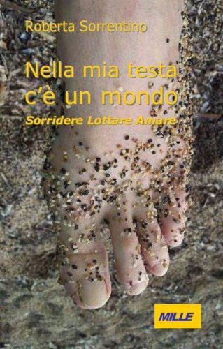 Nella mia testa c'&egrave; un mondo. Sorridere lottare amare