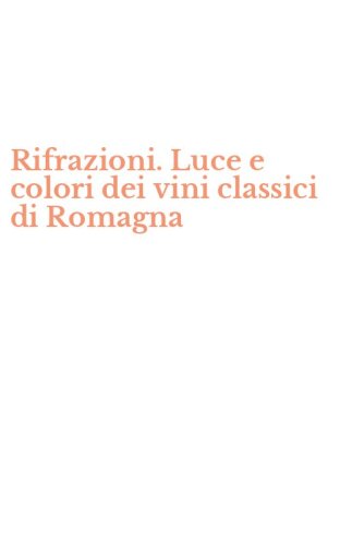 Rifrazioni. Luce e colori dei vini classici di Romagna