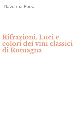 Rifrazioni. Luci e colori dei vini classici di Romagna