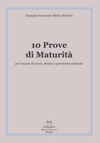 10 prove di maturit&agrave; per l'esame di teoria, ritmica e percezione musicale