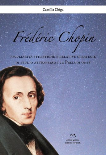 Fr&eacute;d&eacute;ric Chopin. Peculiarit&agrave; stilistiche e relative strategie di studio attraverso i 24 Preludi op.28