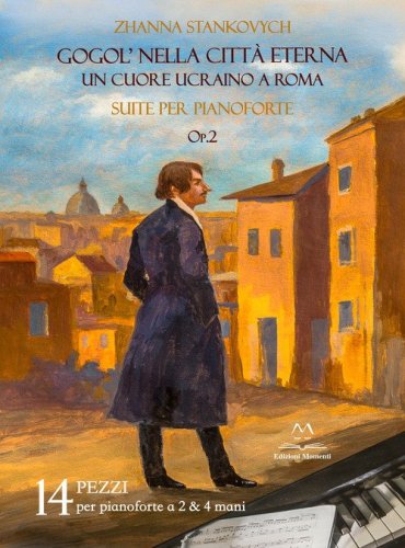 Gogol' nella citt&agrave; eterna. Un cuore ucraino a Roma. Suite per pianoforte op.2