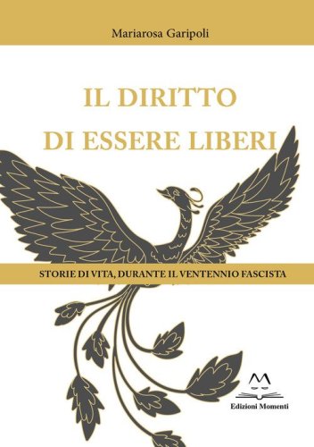 Il diritto di essere liberi. Storie di vita, durante il ventennio fascista