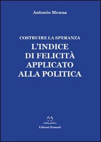 L'indice di felicit&agrave; applicato alla politica. Costruire la speranza