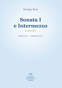 SONATA I E INTERMEZZO PER PIANOFORTE. SONATA I, R. 1; INTERMEZZO, R. 2