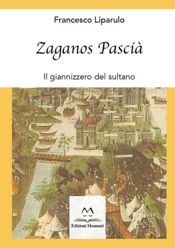 Zaganos Pasci&agrave;. Il giannizzero del sultano