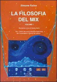 La filosofia del mix. Per i trienni dei corsi di musica elettronica dei conservatori e tecnici del settore